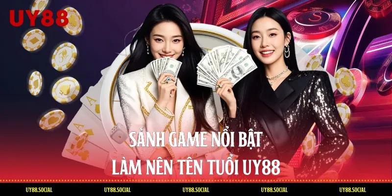 Sảnh Game Nổi Bật Làm Nên Tên Tuổi UY88